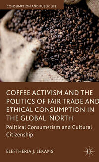 Coffee Activism and the Politics of Fair Trade and Ethical Consumption in the Global North