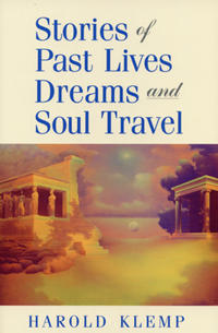 Stories of Past Lives Dreams and Soul Travel