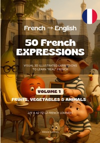 50 French Expressions (French to English) - Volume 1 (Fruits, Vegetables & Animals)
