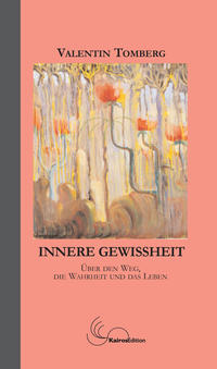 Innere Gewissheit: über den Weg, die Wahrheit und das Leben.