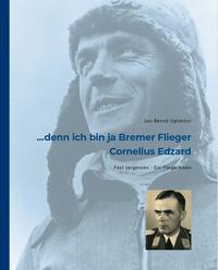 ... denn ich bin ja Bremer Flieger - Cornelius Edzard