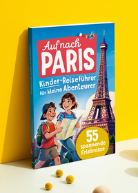 Auf nach Paris! Kinder-Reiseführer für kleine Abenteurer