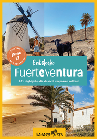Fuerteventura Reiseführer: Entdecke Fuerteventura – 101 Highlights, die du nicht verpassen solltest