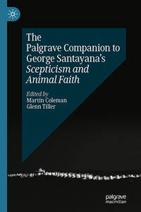 The Palgrave Companion to George Santayana’s Scepticism and Animal Faith