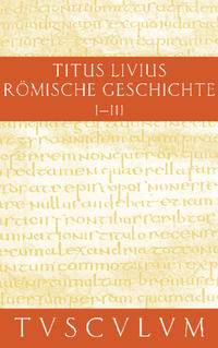 Titus Livius: Römische Geschichte / Buch 1-3