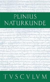 Cajus Plinius Secundus d. Ä.: Naturkunde / Naturalis historia libri XXXVII / Vorrede. Inhaltsverzeichnis des Gesamtwerkes. Fragmente – Zeugnisse