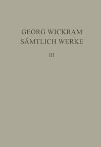 Georg Wickram: Sämtliche Werke / Knaben Spiegel. Dialog vom ungeratnen Sohn