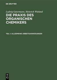 Ludwig Gatermann; Heinrich Wieland: Die Praxis des organischen Chemikers / Allgemeine Arbeitsanweisungen