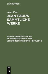 Jean Paul: Jean Paul’s Sämmtliche Werke / Hesperus oder 45 Hundsposttage. Eine Lebensbeschreibung. Heftlein 2