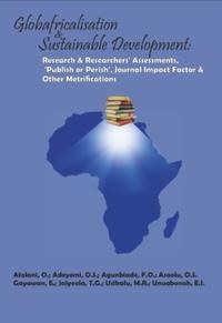 Globafricalisation and Sustainable Development: Research and Researchers’ Assessments, ‘Publish or Perish’, Journal Impact Factor and Other Metrifications