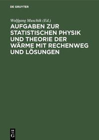 Aufgaben zur Statistischen Physik und Theorie der Wärme mit Rechenweg und Lösungen