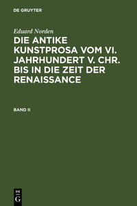 Die antike Kunstprosa vom VI. Jahrhundert v. Chr. bis in die Zeit der Renaissance. Band II