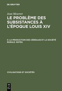 Jean Meuvret: Le problème des subsistances à l'époque Louis XIV / La production des céréales et la société rurale – Notes