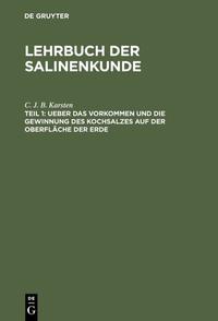 Lehrbuch der Salinenkunde / Ueber das Vorkommen und die Gewinnung des Kochsalzes auf der Oberfläche der Erde