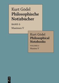 Kurt Gödel: Philosophische Notizbücher / Philosophical Notebooks / Maximen V / Maxims V