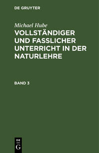 Michael Hube: Vollständiger und fasslicher Unterricht in der Naturlehre / Michael Hube: Vollständiger und fasslicher Unterricht in der Naturlehre. Band 3