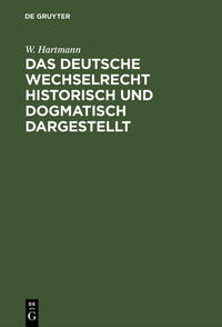 Das deutsche Wechselrecht historisch und dogmatisch dargestellt