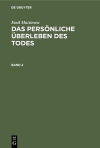 Das persönliche Überleben des Todes. Band 2