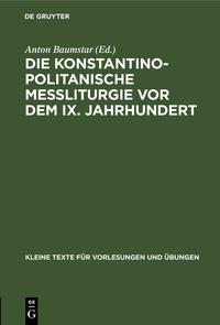 Die konstantinopolitanische Messliturgie vor dem IX. Jahrhundert