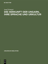 Die Herkunft der Ungarn, ihre Sprache und Urkultur