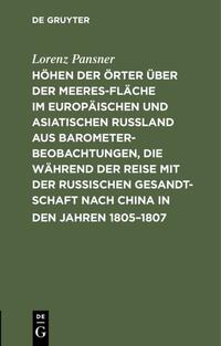 Höhen der Örter über der Meeresfläche im europäischen und asiatischen Rußland aus Barometer-Beobachtungen, die während der Reise mit der Russischen Gesandtschaft nach China in den Jahren 1805–1807