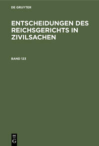 Entscheidungen des Reichsgerichts in Zivilsachen / Entscheidungen des Reichsgerichts in Zivilsachen. Band 123