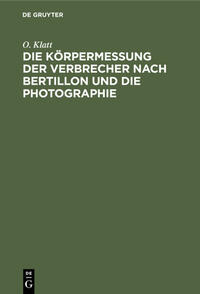 Die Körpermessung der Verbrecher nach Bertillon und die Photographie