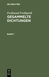 Ferdinand Freiligrath: Gesammelte Dichtungen / Ferdinand Freiligrath: Gesammelte Dichtungen. Band 1