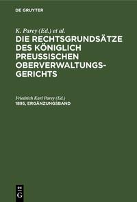 Die Rechtsgrundsätze des Königlich Preussischen Oberverwaltungsgerichts / Die Rechtsgrundsätze des Königlich Preussischen Oberverwaltungsgerichts. 1895, Ergänzungsband