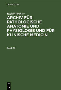 Archiv für pathologische Anatomie und Physiologie und für klinische Medicin. Band 59