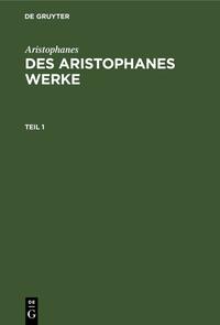 Des Aristophanes Werke. Teil 1