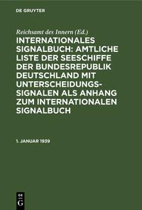 Internationales Signalbuch: Amtliche Liste der Seeschiffe der Bundesrepublik... / 1. Januar 1939