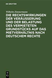 Die Rechtswirkungen der Veräußerung und der Belastung des vermieteten Grundstücks auf das Mietverhältnis nach Deutschem Rechte