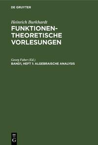 Heinrich Burkhardt: Funktionentheoretische Vorlesungen / Algebraische Analysis