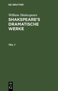 William Shakespeare: Shakspeare’s dramatische Werke / William Shakespeare: Shakspeare’s dramatische Werke. Teil 7