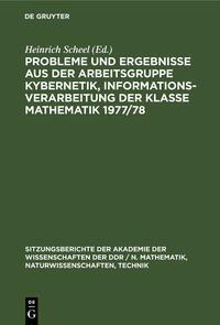 Probleme und Ergebnisse aus der Arbeitsgruppe Kybernetik, Informationsverarbeitung der Klasse Mathematik 1977/78