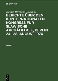Berichte über den II. Internationalen Kongreß für Slawische Archäologie, Berlin 24.–28. August 1970. Band 2