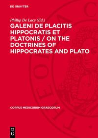 Galeni De Placitis Hippocratis et Platonis / On the doctrines of Hippocrates and Plato