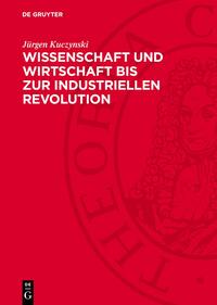 Wissenschaft und Wirtschaft bis zur industriellen Revolution