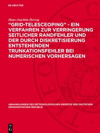 „Grid-telesceoping” - ein Verfahren zur Verringerung seitlicher Randfehler und der durch Diskretisierung entstehenden Trunkationsfehler bei numerischen Vorhersagen