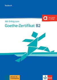 Mit Erfolg zum Goethe-Zertifikat B2 – Testbuch