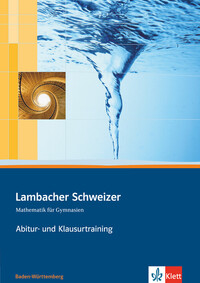 Lambacher Schweizer Mathematik Abitur- und Klausurtraining. Ausgabe Baden-Württemberg