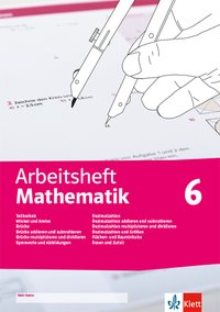 Arbeitsheft Mathematik 6. Teilbarkeit, Winkel und Kreise, Brüche, Symmetrie und Abbildungen, Dezimalzahlen und Größen, Flächen- und Rauminhalte, Daten und Zufall