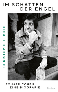 Im Schatten der Engel. Leonard Cohen – eine Biografie