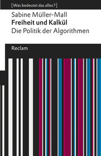 Freiheit und Kalkül. Die Politik der Algorithmen