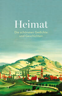 Heimat. Die schönsten Gedichte und Geschichten