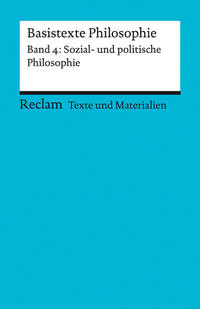 Basistexte Philosophie. Band 4: Sozial- und politische Philosophie. Für die Sekundarstufe II. Texte und Materialien für den Unterricht