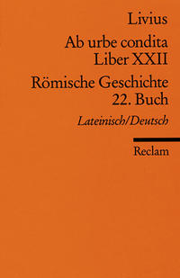 Ab urbe condita. Liber XXII /Römische Geschichte. 22. Buch (Der Zweite Punische Krieg II). Lateinisch/Deutsch