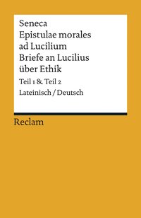 Epistulae morales ad Lucilium / Briefe an Lucilius über Ethik. Lateinisch/Deutsch