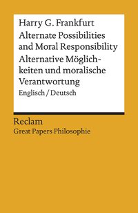 Alternate Possibilities and Moral Responsibility / Alternative Möglichkeiten und moralische Verantwortung. Englisch/Deutsch
